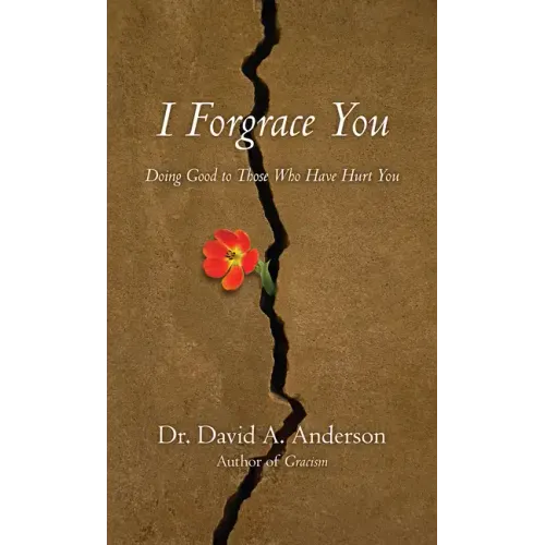 I Forgrace You: Doing Good to Those Who Have Hurt You