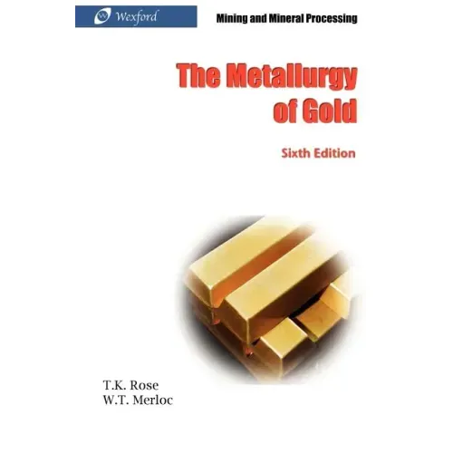 The Metallurgy of Gold (6th Edition) - Mining and Mineral Processing