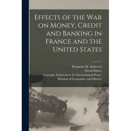Effects of the War on Money, Credit and Banking in France and the United States [microform]