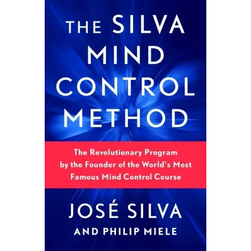 The Silva Mind Control Method: The Revolutionary Program by the Founder of the World's Most Famous Mind Control Course