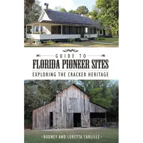 Guide to Florida Pioneer Sites: Exploring the Cracker Heritage