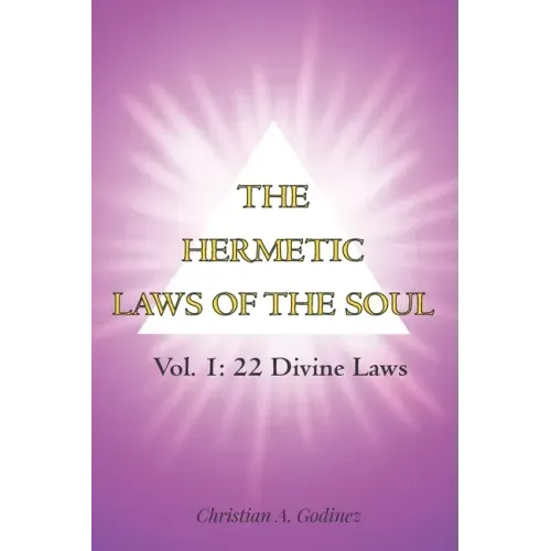 The Hermetic Laws of the Soul: Vol 1: 22 Divine Laws