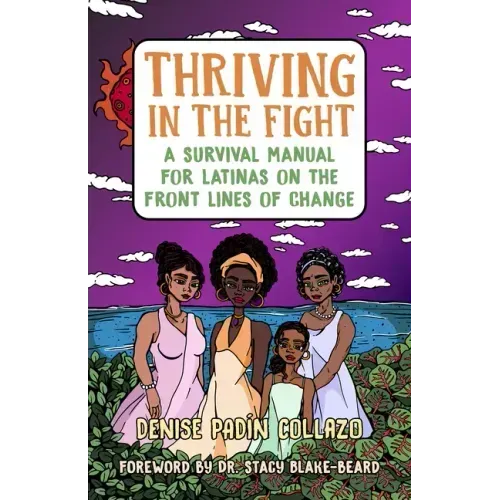 Thriving in the Fight: A Survival Manual for Latinas on the Front Lines of Change