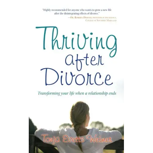 Thriving After Divorce: Transforming Your Life When a Relationship Ends