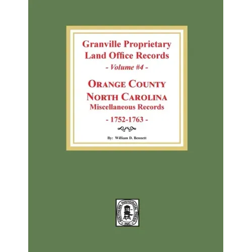 Granville Proprietary Land Office Records: Orange County, North Carolina. (Volume #4): Miscellaneous Records