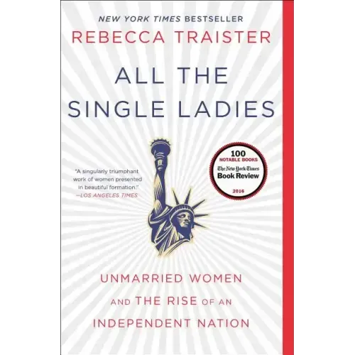 All the Single Ladies: Unmarried Women and the Rise of an Independent Nation