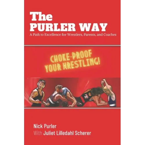 The Purler Way: A Path to Excellence for Wrestlers, Parents, and Coaches
