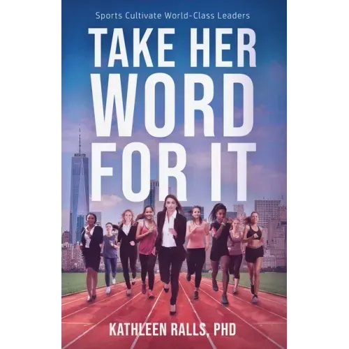 Take Her Word for It: Sports Cultivate World-Class Leaders
