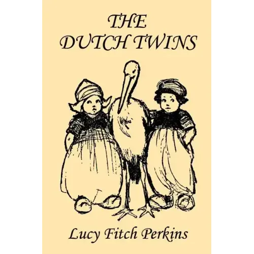 The Dutch Twins, Illustrated Edition (Yesterday's Classics)