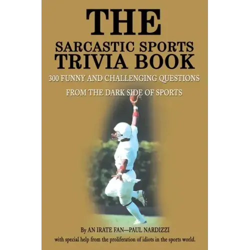 The Sarcastic Sports Trivia Book: Volume 1: 300 Funny and Challenging Questions from the Dark Side of Sports