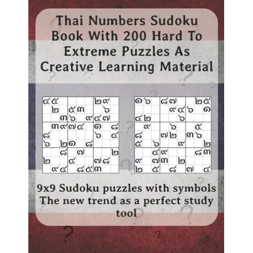 Thai Numbers Sudoku Book With 200 Hard To Extreme Puzzles As Creative Learning Material: 9x9 Sudoku puzzles with symbols - The new trend as a perfect