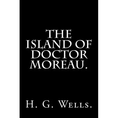 The Island of Doctor Moreau By H. G. Wells.