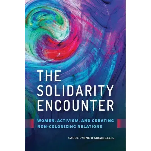 The Solidarity Encounter: Women, Activism, and Creating Non-Colonizing Relations