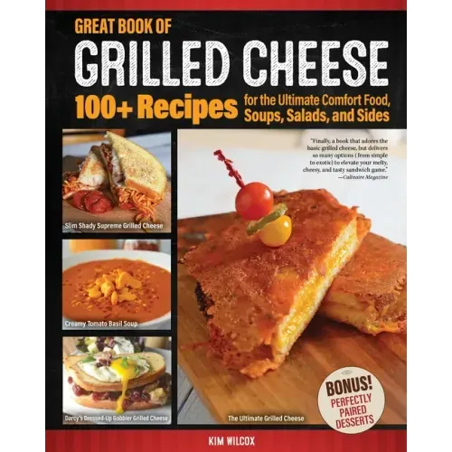 Great Book of Grilled Cheese: 100+ Recipes for the Ultimate Comfort Food, Soups, Salads, and Sides