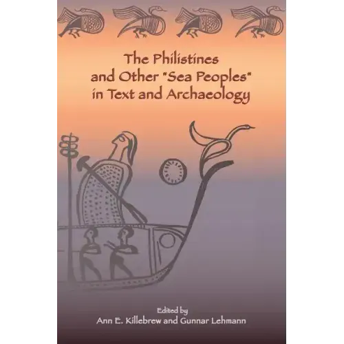 The Philistines and Other "Sea Peoples" in Text and Archaeology