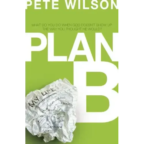 Plan B: What Do You Do When God Doesn't Show Up the Way You Thought He Would?
