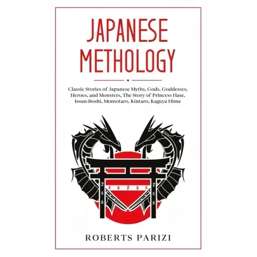 Japanese Mythology: Classic Stories of Japanese Myths, Gods, Goddesses, Heroes, and Monsters, The Story of Princess Hase, Issun-Boshi, Mom