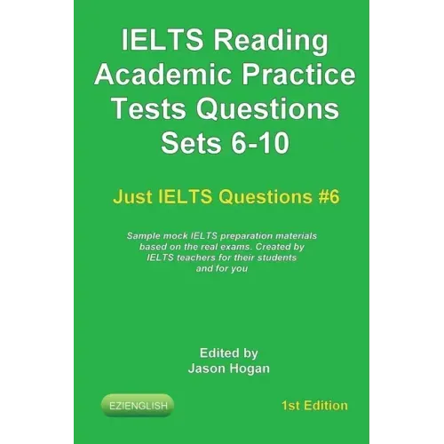 IELTS Reading. Academic Practice Tests Questions Sets 6-10. Sample mock IELTS preparation materials based on the real exams: Created by IELTS teachers