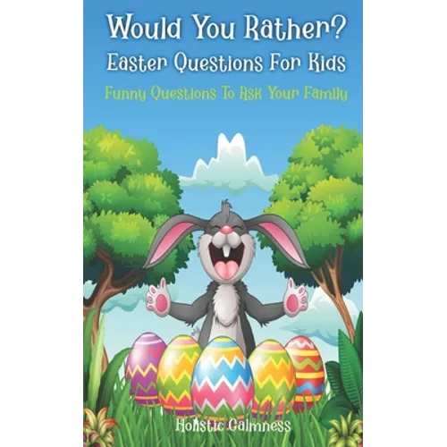 Would You Rather? Easter Questions For Kids - Funny Questions To Ask Your Family: Kids Laugh Easter Challenge and Easter Activities For Kids - Easter