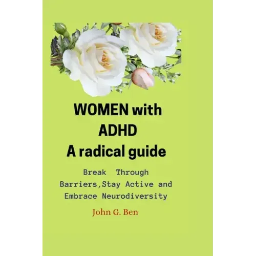 WOMEN with ADHD, a radical guide.: Break Through Barriers, Stay Active and Embrace Neurodiversity