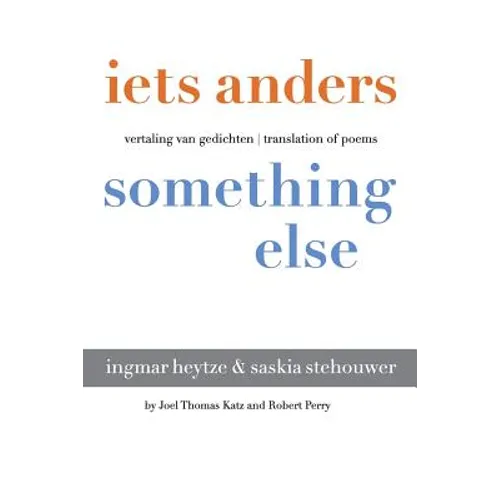 iets anders something else: vertaling van gedichten translation of poems