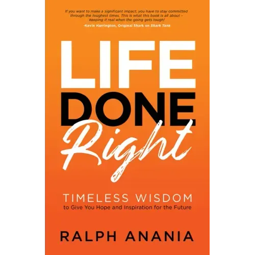 Life Done Right: Timeless Wisdom to Give You Hope and Inspiration for the Future
