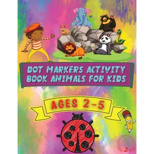 Dot Markers Activity Book Animals for Kids: Beautiful and Cute Designs for Ages 2-5