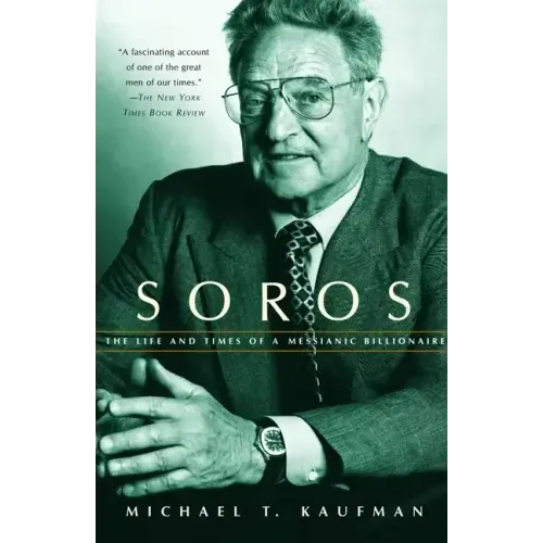 Soros: The Life and Times of a Messianic Billionaire