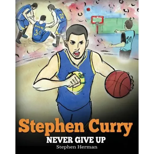 Stephen Curry: Never Give Up. A Boy Who Became a Star. Inspiring Children Book About One of the Best Basketball Players in History.