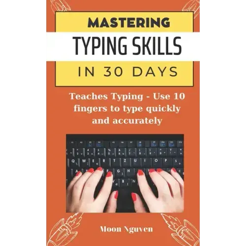 Mastering Typing Skills in 30 Days: Teaches Typing - Use 10 fingers to type quickly and accurately