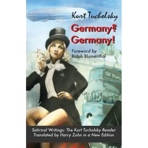 Germany? Germany!: Satirical Writings: The Kurt Tucholsky Reader
