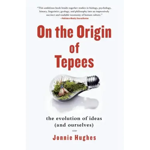 On the Origin of Tepees: The Evolution of Ideas (and Ourselves)