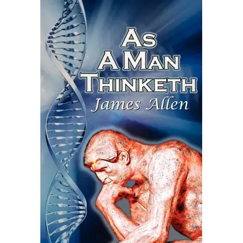 As a Man Thinketh: James Allen's Bestselling Self-Help Classic, Control Your Thoughts and Point Them Toward Success
