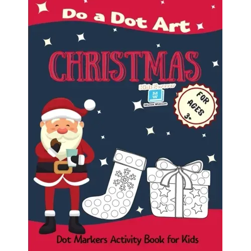 Christmas Do a Dot Art for Ages 3'+': Dot Markers Activity Book for Kids - Easy Guided Big Dots - Perfect Gift for your Toddlers, Preschoolers, Kinder