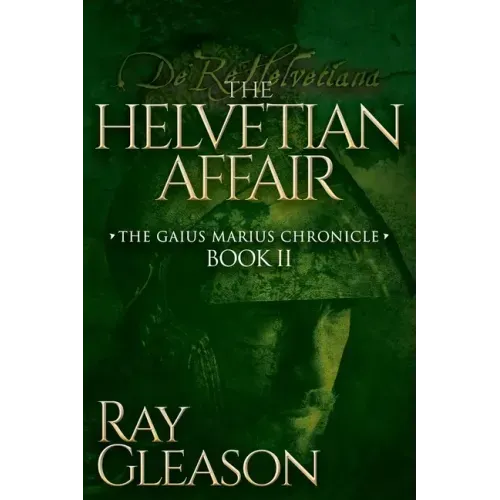 The Helvetian Affair: Book II of the Gaius Marius Chronicle