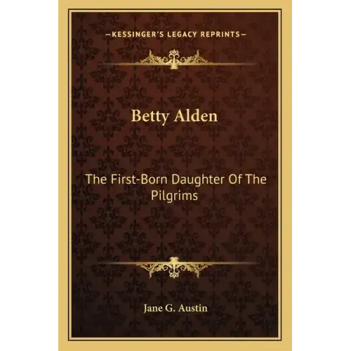Betty Alden: The First-Born Daughter of the Pilgrims