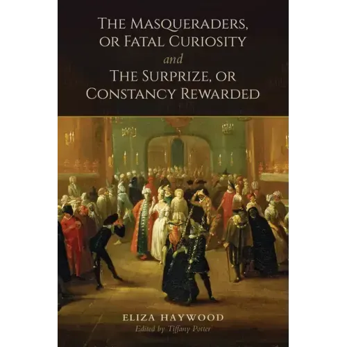 The Masqueraders, or Fatal Curiosity, and The Surprize, or Constancy Rewarded