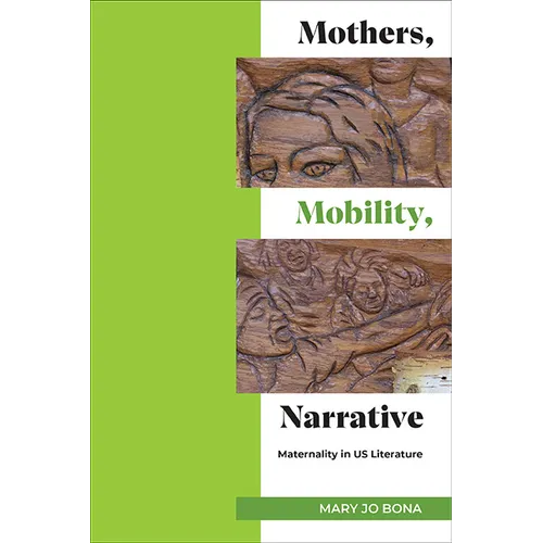 Mothers, Mobility, Narrative: Maternality in US Literature