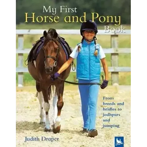 My First Horse and Pony Book: From Breeds and Bridles to Jodhpurs and Jumping