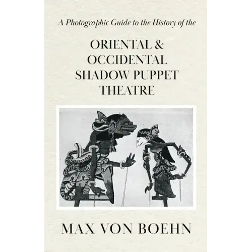A Photographic Guide to the History of Oriental and Occidental Shadow Puppet Theatre