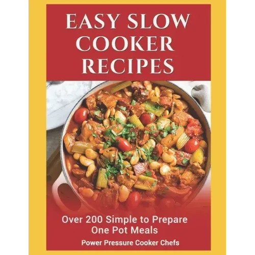 Easy Slow Cooker Recipes: Over 200 Simple to Prepare One Pot Meals