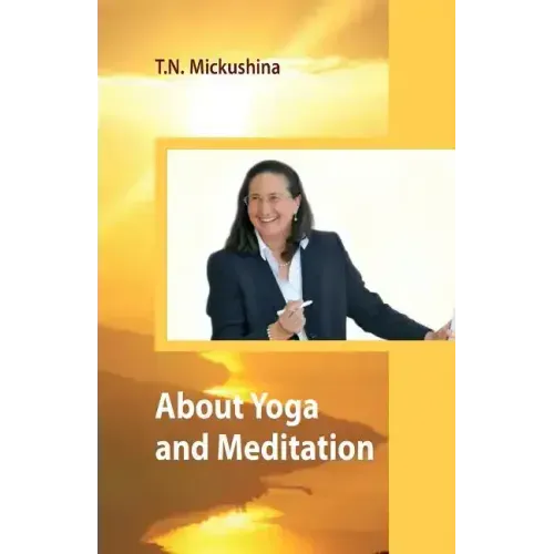 About Yoga and Meditation: A Lecture at a Session of the University of Life Ethics by T. N. Mickushina March 27, 2015