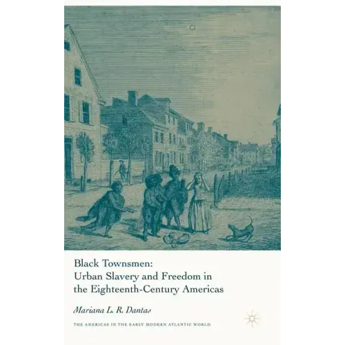 Black Townsmen: Urban Slavery and Freedom in the Eighteenth-Century Americas