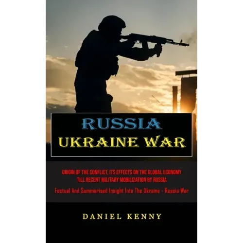 Russia Ukraine War: Origin Of The Conflict, Its Effects On The Global Economy Till Recent Military Mobilization By Russia (Factual And Summarised Insi