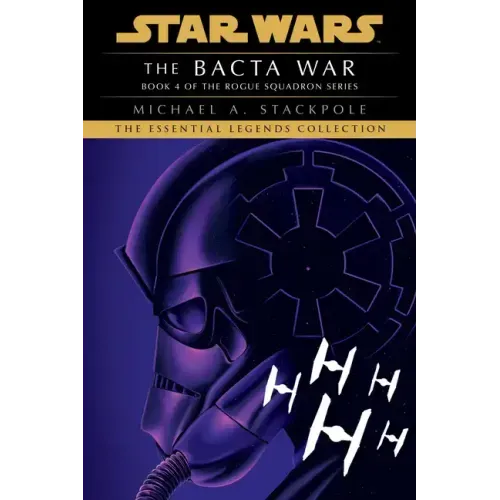 The Bacta War: Star Wars Legends (Rogue Squadron)