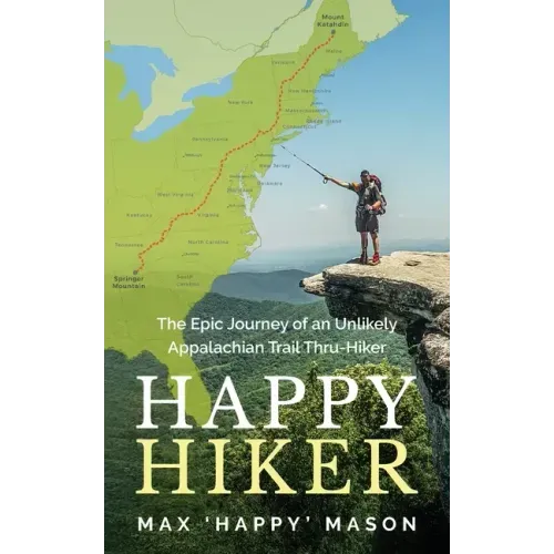 Happy Hiker: The Epic Journey of an Unlikely Appalachian Trail Thru-Hiker