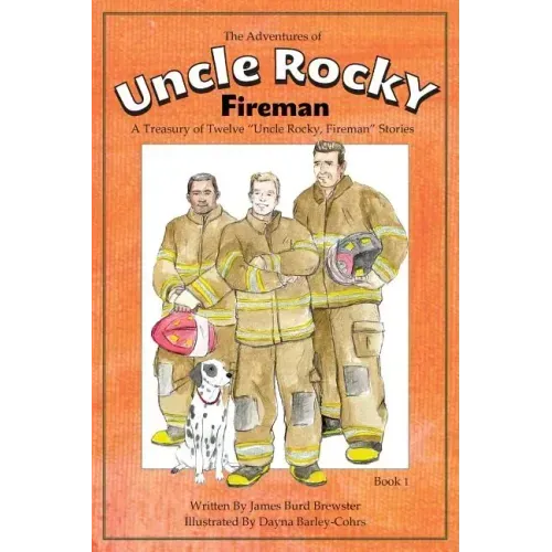 The Adventures of Uncle Rocky, Fireman Book 1: A Treasury of Twelve Uncle Rocky, Fireman Stories
