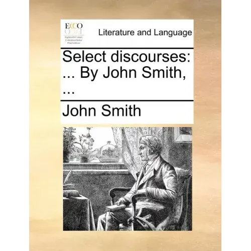Select Discourses: ... by John Smith, ...