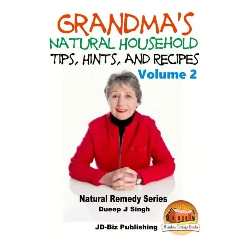 Grandma's Natural Household Tips, Hints, and Recipes Volume 2