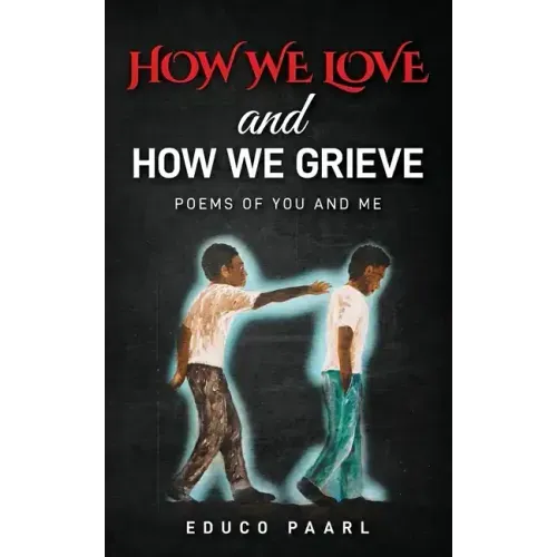 How We Love And How We Grieve: Poems of You and Me